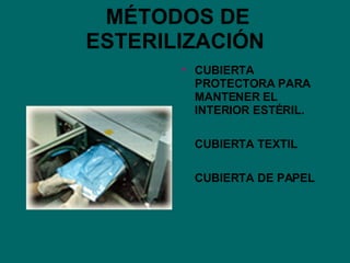 MÉTODOS DE ESTERILIZACIÓN CUBIERTA PROTECTORA PARA MANTENER EL INTERIOR ESTÉRIL. CUBIERTA TEXTIL CUBIERTA DE PAPEL 