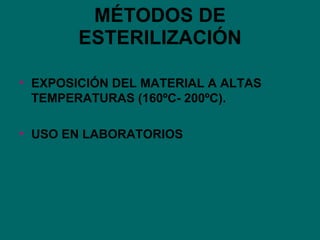 MÉTODOS DE ESTERILIZACIÓN EXPOSICIÓN DEL MATERIAL A ALTAS TEMPERATURAS (160ºC- 200ºC). USO EN LABORATORIOS 