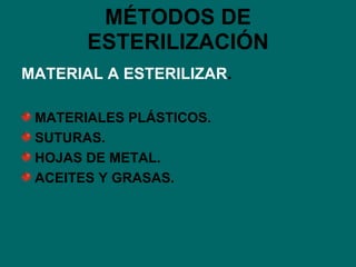 MÉTODOS DE ESTERILIZACIÓN MATERIAL A ESTERILIZAR . MATERIALES PLÁSTICOS. SUTURAS. HOJAS DE METAL. ACEITES Y GRASAS. 
