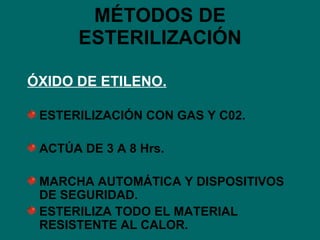 MÉTODOS DE ESTERILIZACIÓN ÓXIDO DE ETILENO. ESTERILIZACIÓN CON GAS Y C02. ACTÚA DE 3 A 8 Hrs. MARCHA AUTOMÁTICA Y DISPOSITIVOS DE SEGURIDAD. ESTERILIZA TODO EL MATERIAL RESISTENTE AL CALOR. 