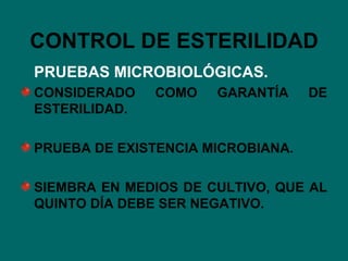 CONTROL DE ESTERILIDAD PRUEBAS MICROBIOLÓGICAS. CONSIDERADO COMO GARANTÍA DE ESTERILIDAD. PRUEBA DE EXISTENCIA MICROBIANA. SIEMBRA EN MEDIOS DE CULTIVO, QUE AL QUINTO DÍA DEBE SER NEGATIVO. 