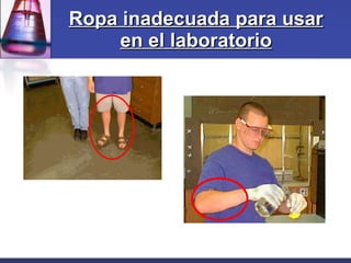 Ropa inadecuada para usar en el laboratorio 