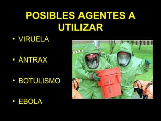 POSIBLES AGENTES A UTILIZAR VIRUELA ÁNTRAX BOTULISMO EBOLA 