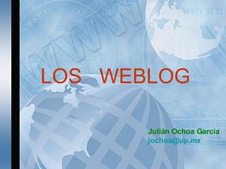LOS  WEBLOG Julián Ochoa García [email_address] 