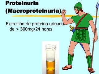 Proteinuria (Macroproteinuria ) ,[object Object]