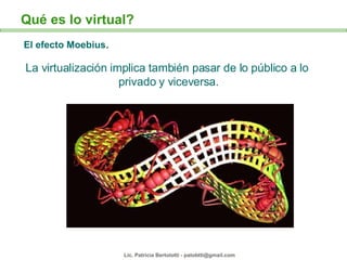 La virtualización implica también pasar de lo público a lo  privado y viceversa. El efecto Moebius . 