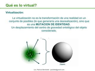 La virtualización no es la transformación de una realidad en un conjunto de posibles (lo que generar ía una desrealización...