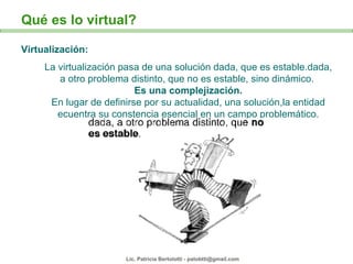 La virtualización pasa de una solución dada, que es estable.dada, a otro problema distinto, que no es estable, sino din ám...