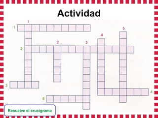 Actividad




Resuelve el crucigrama
 