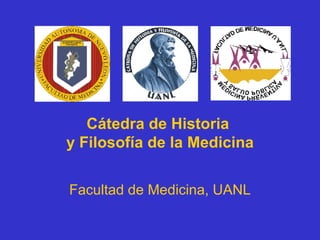 Cátedra de Historia  y Filosofía de la Medicina Facultad de Medicina, UANL 