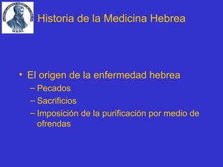 El origen de la enfermedad hebrea Pecados Sacrificios Imposición de la purificación por medio de ofrendas Historia de la Medicina Hebrea 