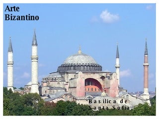 Arte Bizantino Basílica de Santa Sofía 