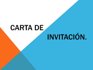 CARTA DE
           INVITACIÓN.
 