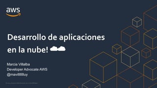 © 2021, Amazon Web Services, Inc. or its Affiliates.
Marcia Villalba
Developer Advocate AWS
@mavi888uy
Desarrollo de aplicaciones
en la nube! ☁️☁️
 