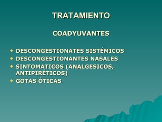 TRATAMIENTO COADYUVANTES DESCONGESTIONATES SISTÉMICOS DESCONGESTIONANTES NASALES SINTOMATICOS (ANALGESICOS, ANTIPIRÉTICOS) GOTAS ÓTICAS 