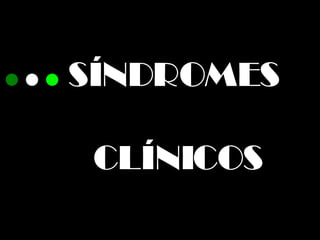SÍNDROMES  CLÍNICOS 