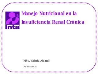 MSc. Valeria Aicardi Nutricionista Manejo Nutricional en la Insuficiencia Renal Crónica 