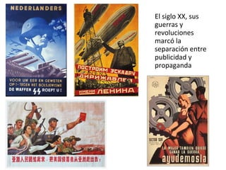 El siglo XX, sus guerras y revoluciones marcó la separación entre publicidad y propaganda 