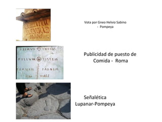 Vota por Gneo Helvio Sabino -  Pompeya Señalética Lupanar-Pompeya Publicidad de puesto de  Comida -  Roma 