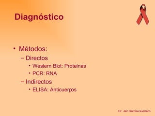 Métodos:  Directos Western Blot: Proteínas PCR: RNA Indirectos ELISA: Anticuerpos Diagnóstico Dr. Jair García-Guerrero 