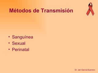 Sanguínea Sexual Perinatal Métodos de Transmisión Dr. Jair García-Guerrero 