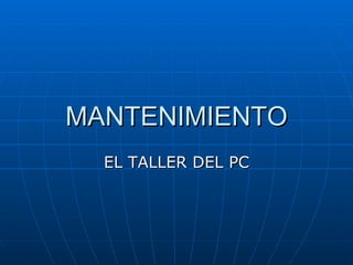 MANTENIMIENTO EL TALLER DEL PC 