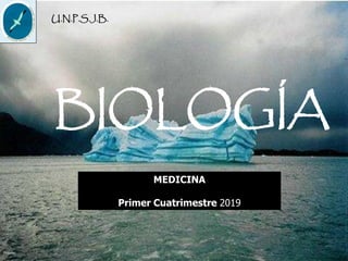 BIOLOGÍA
U.N.P.S.J.B.
MEDICINA
Primer Cuatrimestre 2019
 