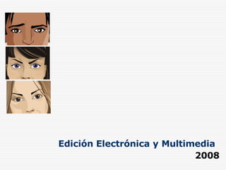 Edición   Electrónica   y   Multimedia 2008 