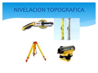 NIVELACION TOPOGRAFICA
 