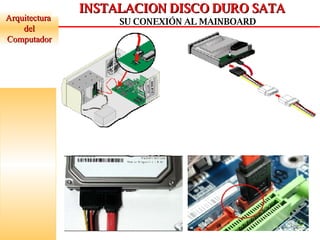 Arquitectura  del Computador INSTALACION DISCO DURO SATA SU CONEXIÓN AL MAINBOARD 
