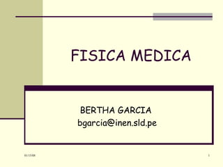 FISICA MEDICA BERTHA GARCIA  [email_address] 