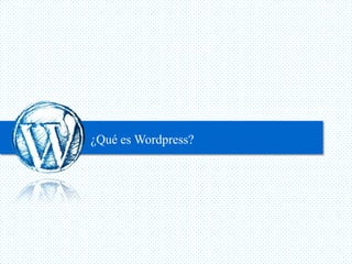 ¿Qué es Wordpress?
 