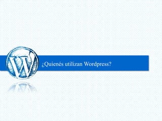 ¿Quienés utilizan Wordpress?
 