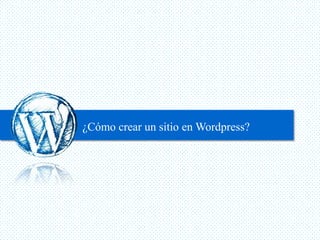 ¿Cómo crear un sitio en Wordpress?
 