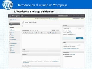 Introducción al mundo de Wordpress
1. Wordpress a lo largo del tiempo
 
