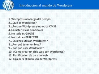 Introducción al mundo de Wordpress


1. Wordpress a lo largo del tiempo
2. ¿Qué es Wordpress?
3. ¿Porqué Wordpress y no ot...