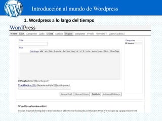 Introducción al mundo de Wordpress
1. Wordpress a lo largo del tiempo
 