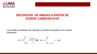 OBTENCION DE AMIDAS A PARTIR DE
ÁCIDOS CARBOXÍLICOS
Las amidas se obtienen por reacción de ácidos carboxílicos con aminas
calentando.
 