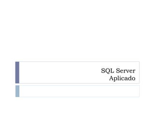 SQL Server
Aplicado
 