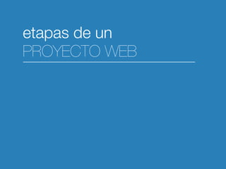 etapas de un
PROYECTO WEB
 