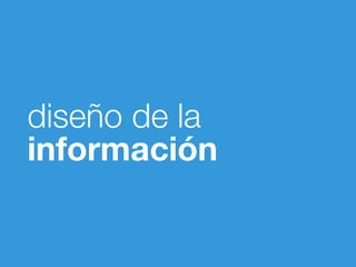 diseño de la
información
 