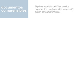 documentos
comprensibles
El primer requisito del DI es que los
documentos que transmiten información
deben ser comprensibles.
 