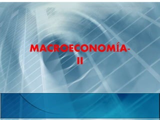 MACROECONOMÍA-
II
 