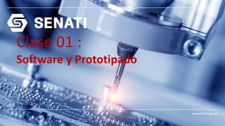 www.senati.edu.pe
Clase 01 :
Software y Prototipado
 