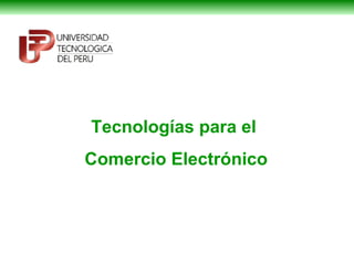 Tecnologías para el
Comercio Electrónico
 