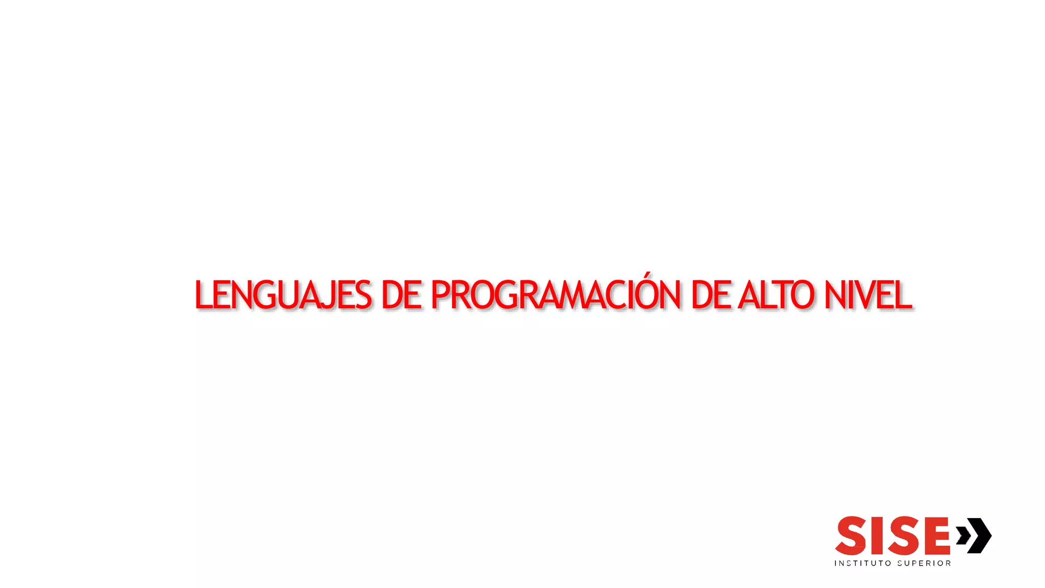 LENGUAJES DE PROGRAMACIÓN DEALTO NIVEL
 