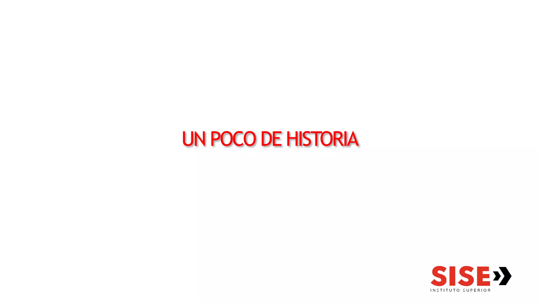 UN POCO DE HISTORIA
 