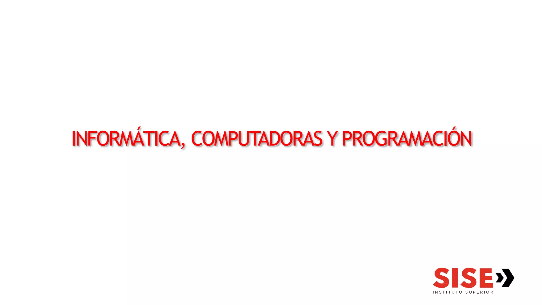 INFORMÁTICA, COMPUTADORAS Y PROGRAMACIÓN
 