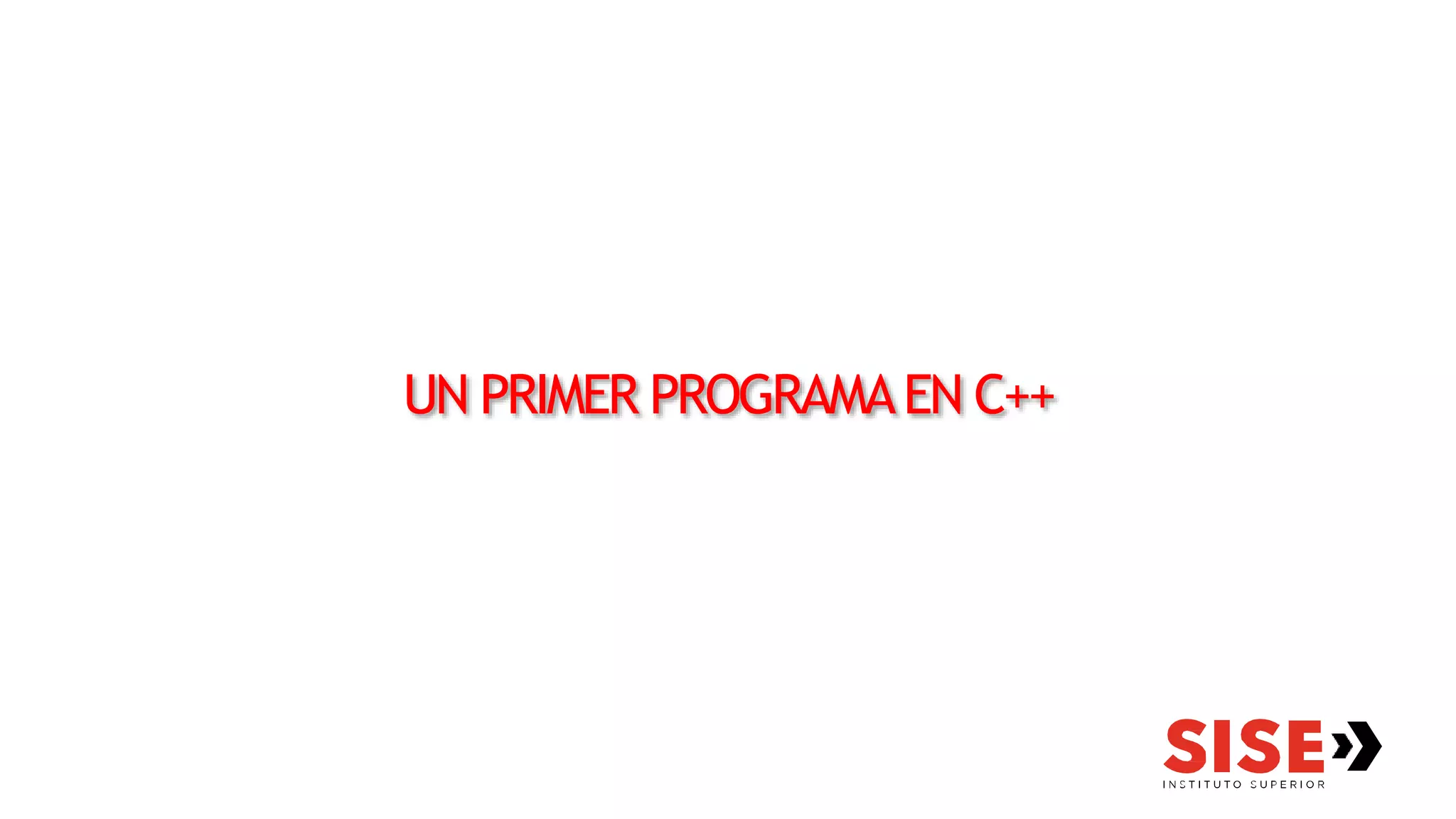 UN PRIMER PROGRAMAEN C++
 
