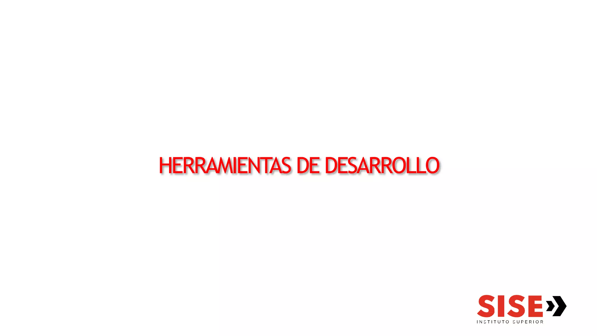 HERRAMIENTAS DE DESARROLLO
 